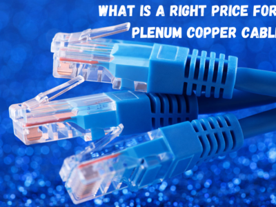 What is a right price for Cat6 Plenum Copper Cable